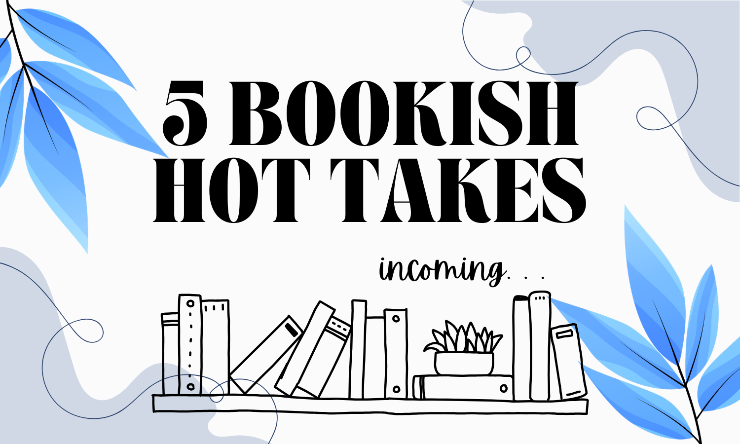 My Bookish Hot Takes